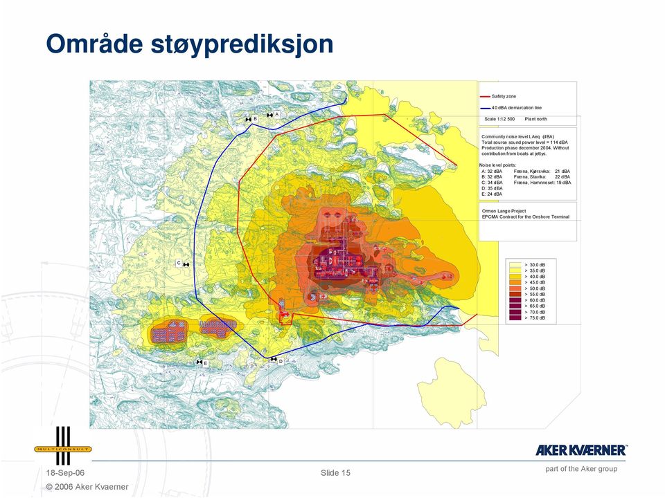 Noise level points: A: 32 dba Fræna, Kjørsvika: 21 dba B: 32 dba Fræna, Stavika: 22 dba C: 34 dba Fræna, Hamnneset: 19 dba D: 35 dba E: 24