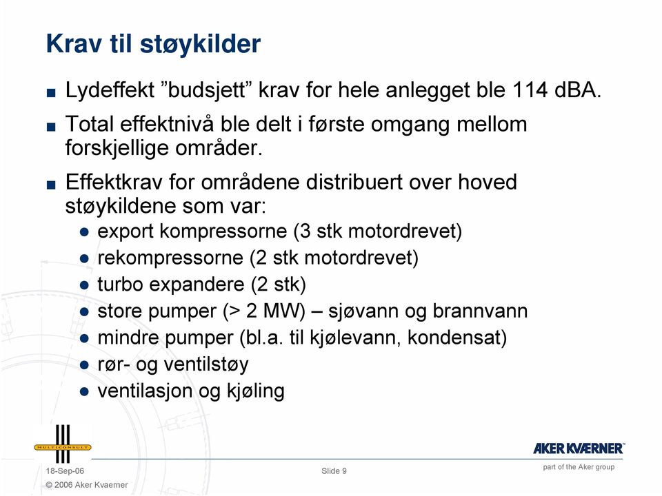 Effektkrav for områdene distribuert over hoved støykildene som var: export kompressorne (3 stk motordrevet)