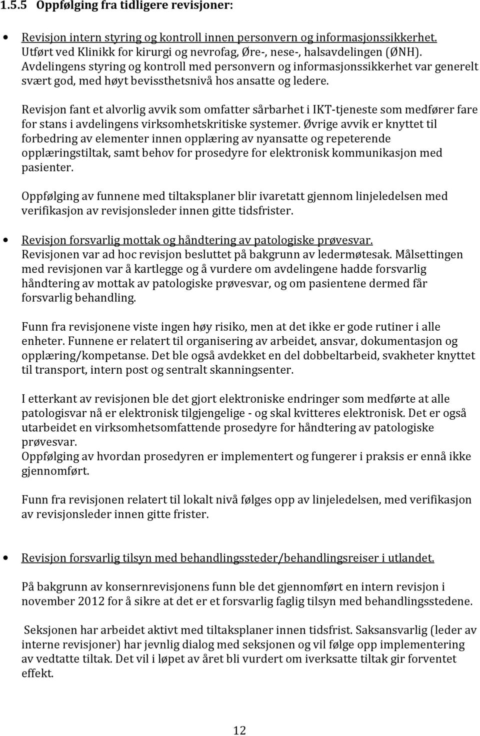 Revisjon fant et alvorlig avvik som omfatter sårbarhet i IKT-tjeneste som medfører fare for stans i avdelingens virksomhetskritiske systemer.