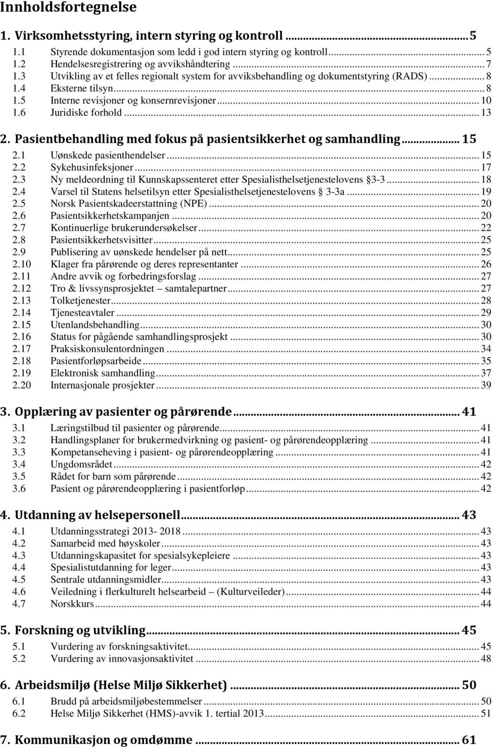 Pasientbehandling med fokus på pasientsikkerhet og samhandling...15 2.1 Uønskede pasienthendelser... 15 2.2 Sykehusinfeksjoner... 17 2.