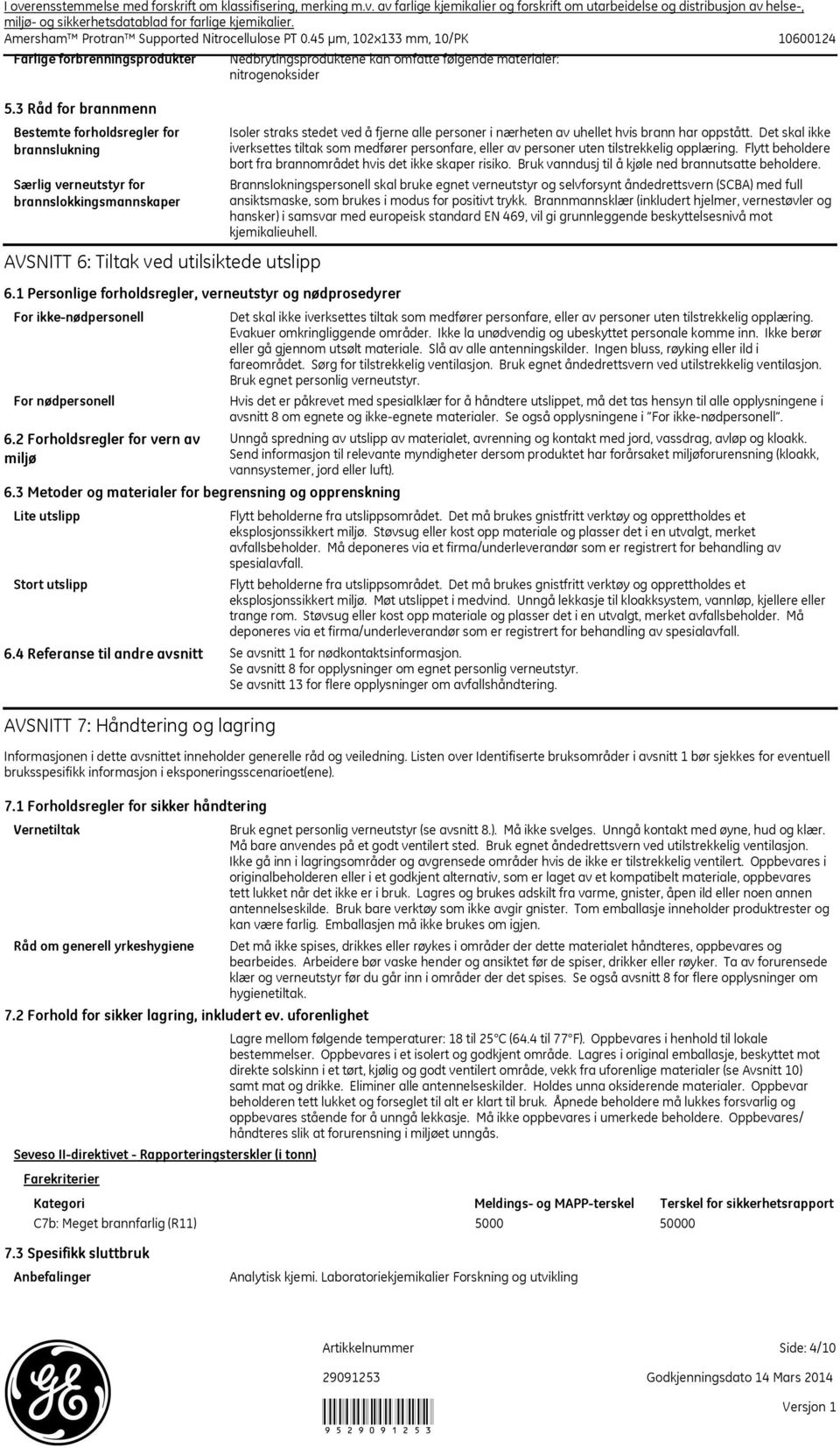 stedet ved å fjerne alle personer i nærheten av uhellet hvis brann har oppstått. Det skal ikke iverksettes tiltak som medfører personfare, eller av personer uten tilstrekkelig opplæring.