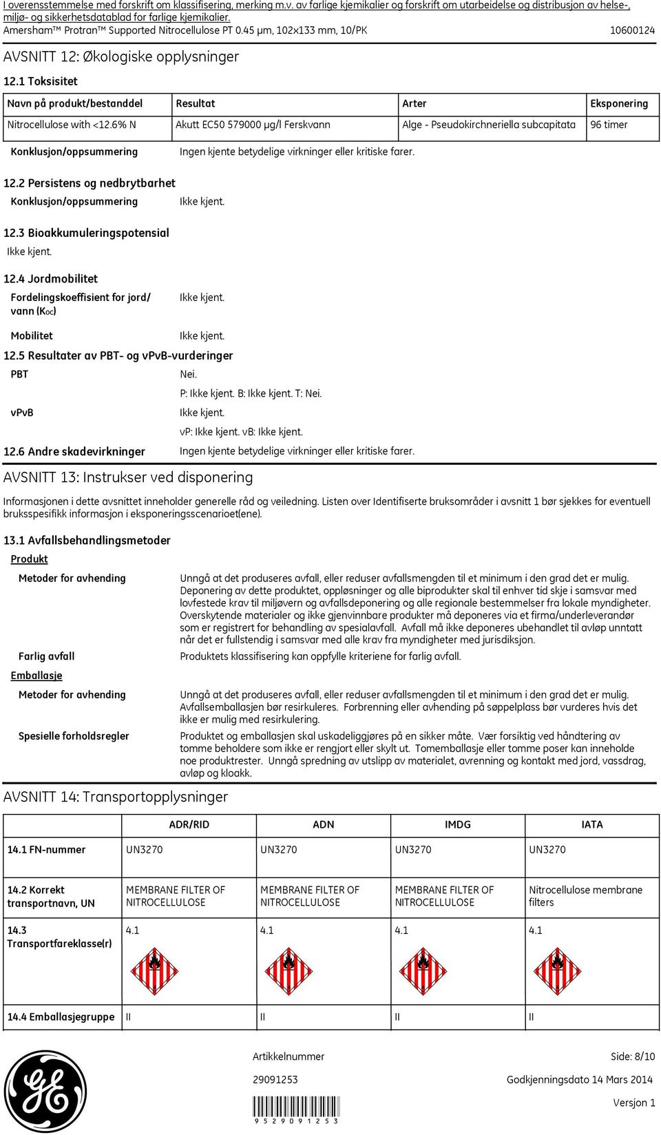 4 Jordmobilitet Fordelingskoeffisient for jord/ vann (KOC) Mobilitet PBT vpvb 12.5 Resultater av PBT- og vpvb-vurderinger Nei. P: B: T: Nei. vp: vb: 12.