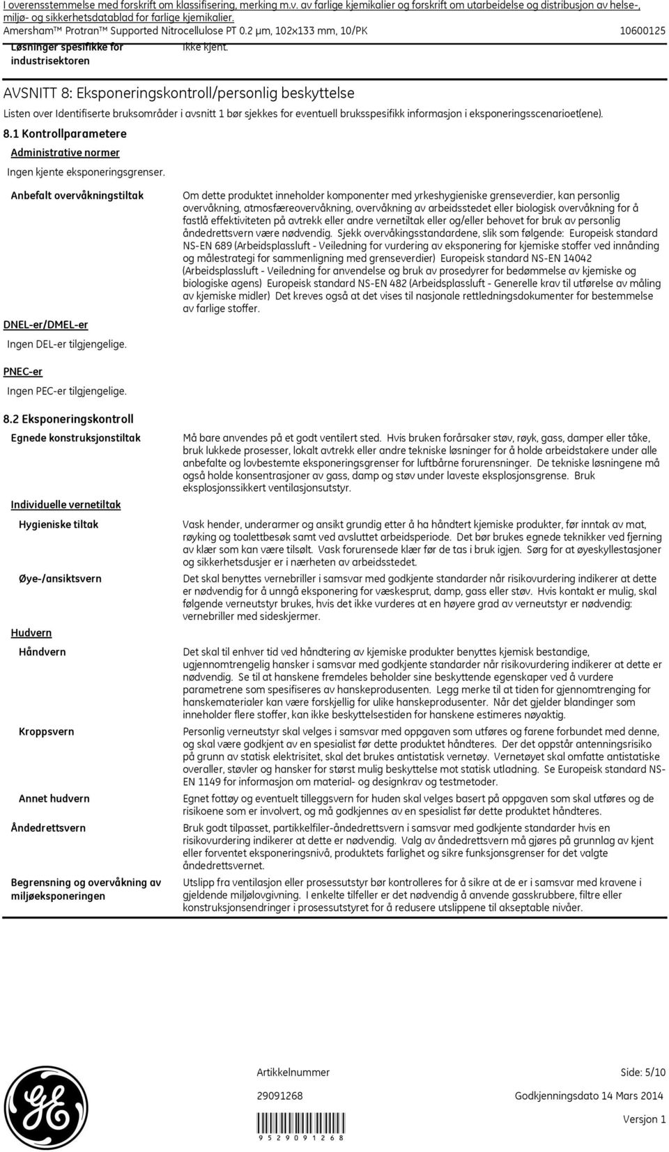 Om dette produktet inneholder komponenter med yrkeshygieniske grenseverdier, kan personlig overvåkning, atmosfæreovervåkning, overvåkning av arbeidsstedet eller biologisk overvåkning for å fastlå