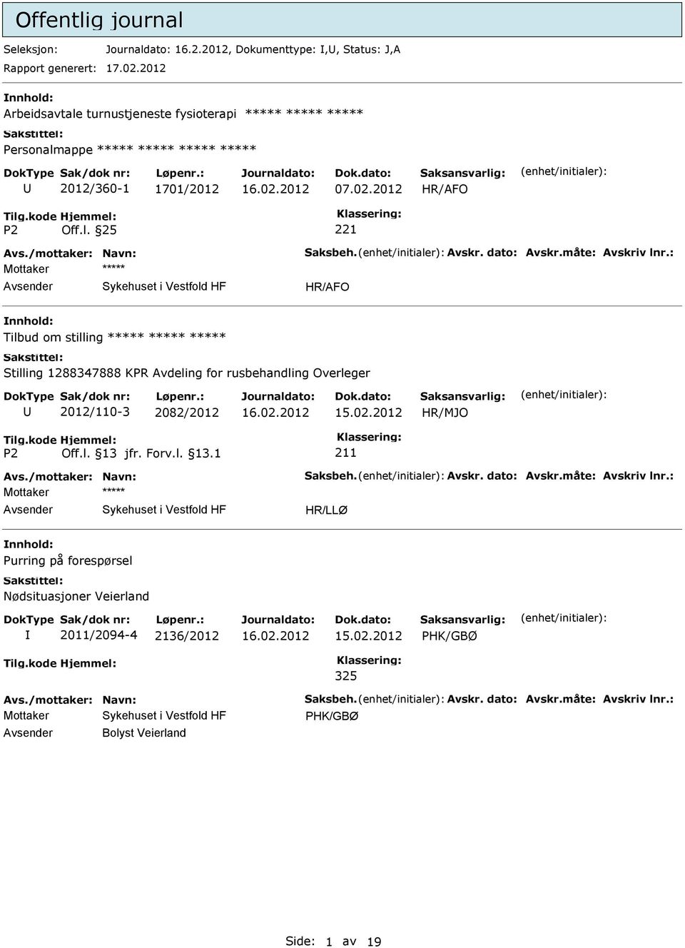 : Mottaker HR/AFO nnhold: Tilbud om stilling Stilling 1288347888 KPR Avdeling for rusbehandling Overleger 2012/110-3 2082/2012 15.02.2012 HR/MJO 211 Avs.