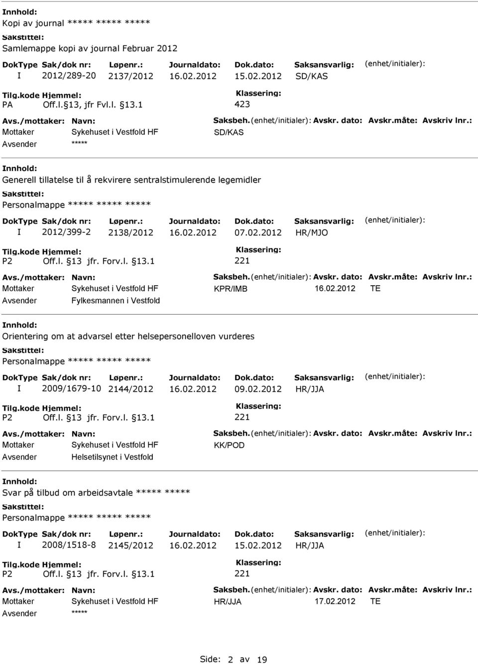 : KPR/MB TE Fylkesmannen i Vestfold nnhold: Orientering om at advarsel etter helsepersonelloven vurderes 2009/1679-10 2144/2012 Avs./mottaker: Navn: Saksbeh. Avskr. dato: Avskr.