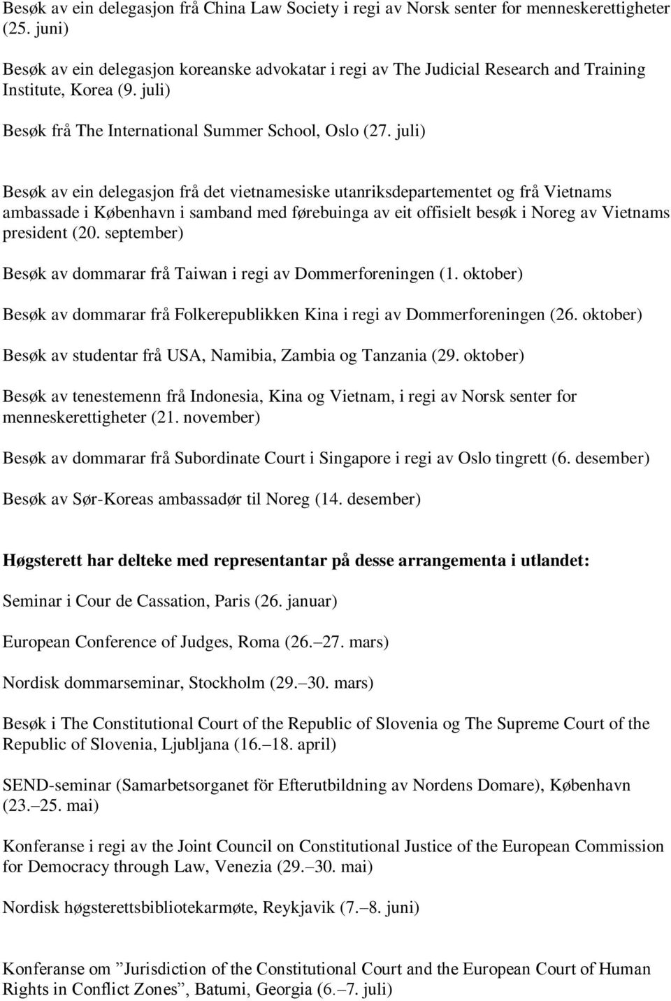 juli) Besøk av ein delegasjon frå det vietnamesiske utanriksdepartementet og frå Vietnams ambassade i København i samband med førebuinga av eit offisielt besøk i Noreg av Vietnams president (20.