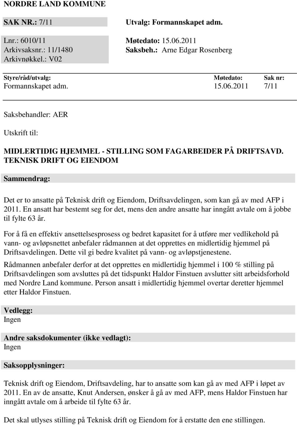 TEKNISK DRIFT OG EIENDOM Sammendrag: Det er to ansatte på Teknisk drift og Eiendom, Driftsavdelingen, som kan gå av med AFP i 2011.