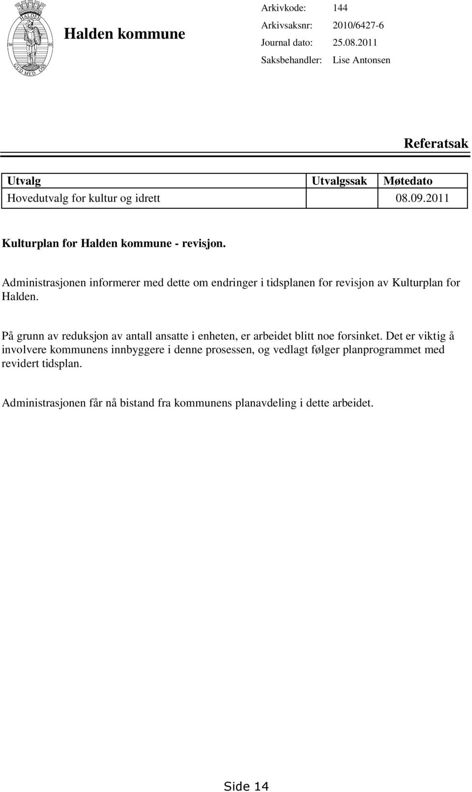 Administrasjonen informerer med dette om endringer i tidsplanen for revisjon av Kulturplan for Halden.