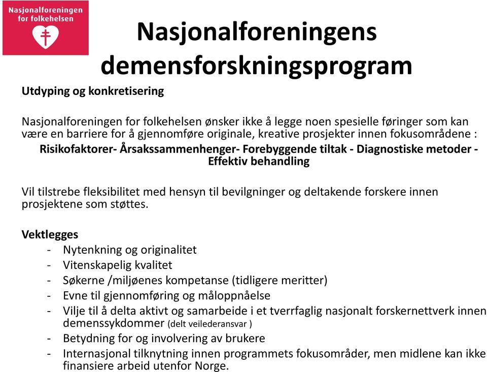 bevilgninger og deltakende forskere innen prosjektene som støttes.