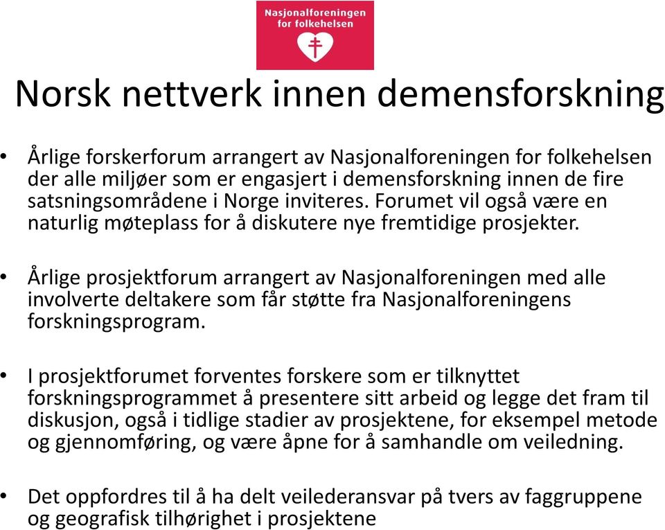 Årlige prosjektforum arrangert av Nasjonalforeningen med alle involverte deltakere som får støtte fra Nasjonalforeningens forskningsprogram.