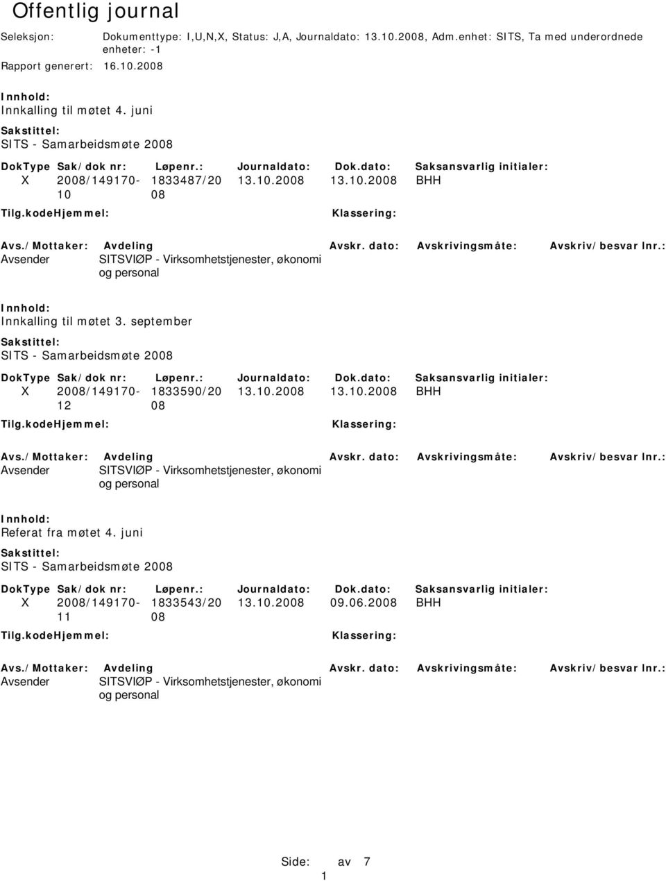 enhet: SITS, Ta med underordnede enheter: -1 X 2008/149170-1833487/20 13.10.2008 13.10.2008 BHH 10 08 Innkalling til møtet 3.