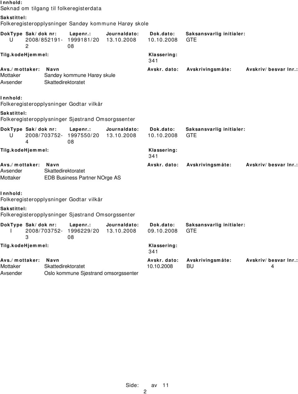 10.2008 GTE 2 08 Mottaker Sandøy kommune Harøy skule Folkeregisteropplysninger Sjøstrand Omsorgssenter U 2008/703752-1997550/20