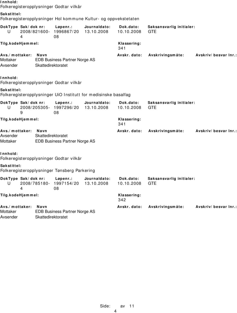 10.2008 GTE Mottaker EDB Business Partner Norge AS Folkeregisteropplysninger UiO Institutt for medisinske