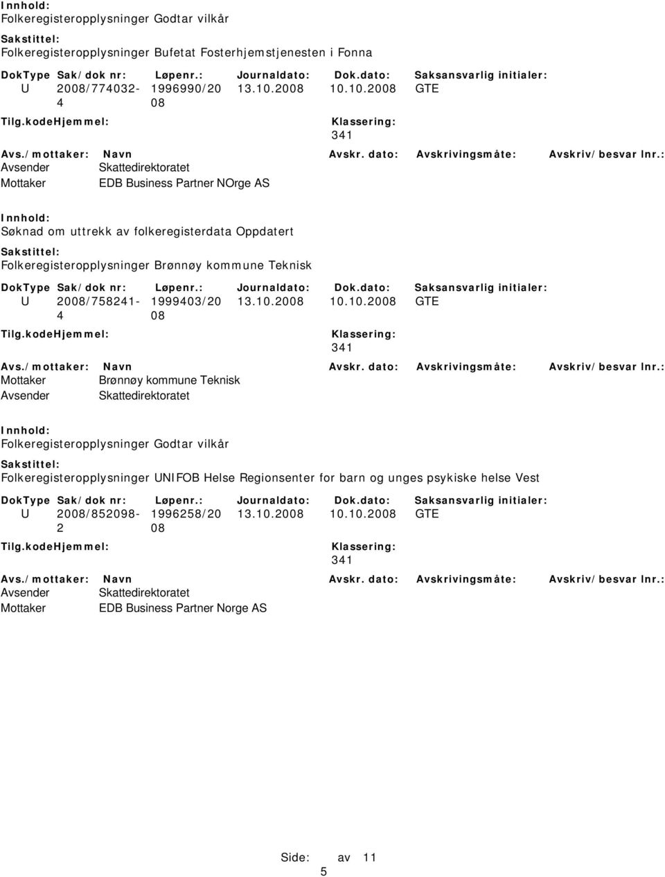 10.2008 GTE Mottaker EDB Business Partner NOrge AS Søknad om uttrekk av folkeregisterdata Oppdatert Folkeregisteropplysninger