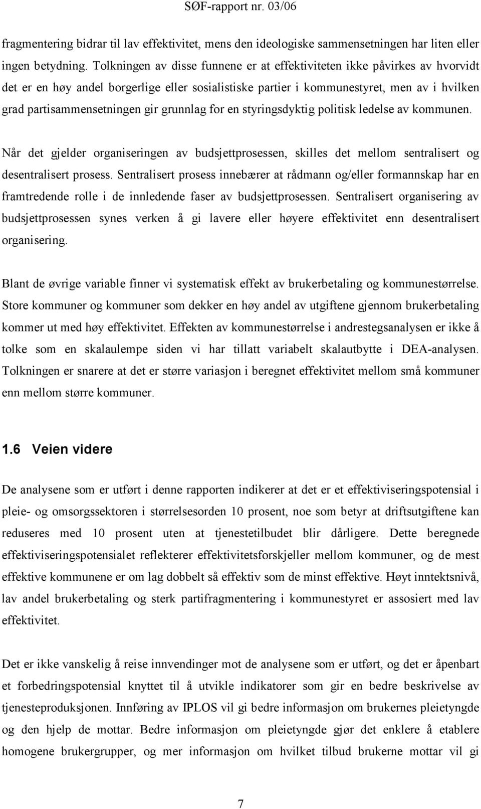 grunnlag for en styringsdyktig politisk ledelse av kommunen. Når det gjelder organiseringen av budsjettprosessen, skilles det mellom sentralisert og desentralisert prosess.