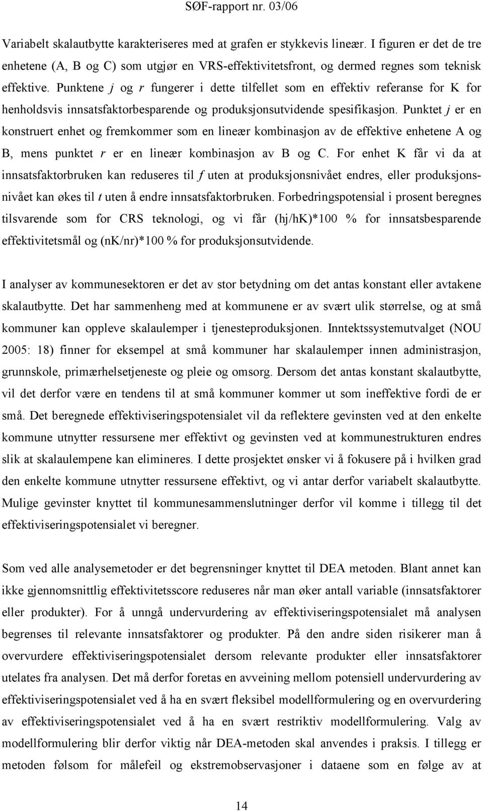 Punktet j er en konstruert enhet og fremkommer som en lineær kombinasjon av de effektive enhetene A og B, mens punktet r er en lineær kombinasjon av B og C.