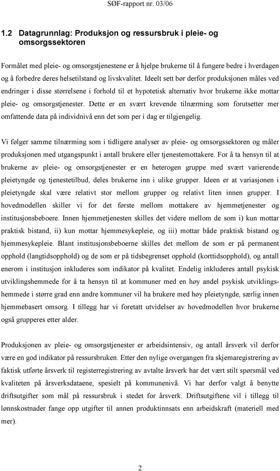 Dette er en svært krevende tilnærming som forutsetter mer omfattende data på individnivå enn det som per i dag er tilgjengelig.