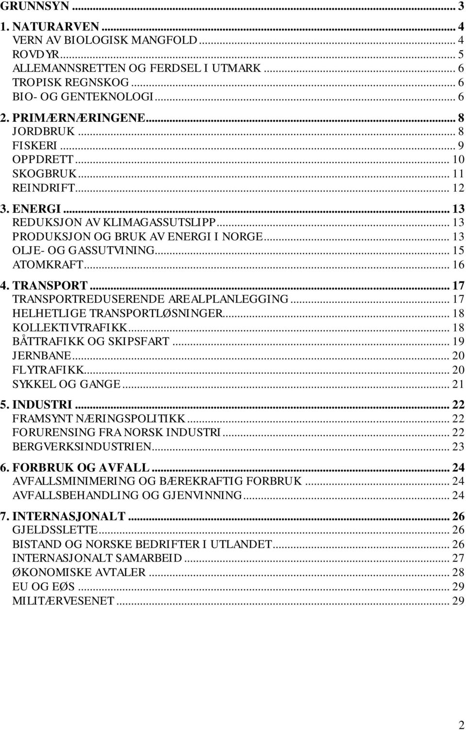 .. 16 4. TRANSPORT... 17 TRANSPORTREDUSERENDE AREALPLANLEGGING... 17 HELHETLIGE TRANSPORTLØSNINGER... 18 KOLLEKTIVTRAFIKK... 18 BÅTTRAFIKK OG SKIPSFART... 19 JERNBANE... 20 FLYTRAFIKK.