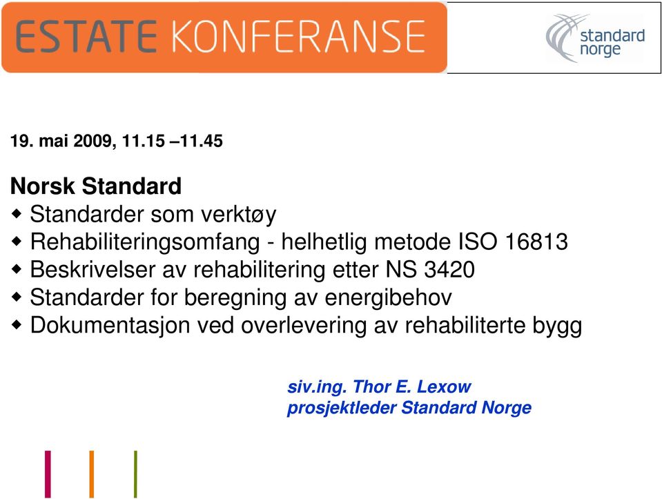 metode ISO 16813 Beskrivelser av rehabilitering etter NS 3420 Standarder