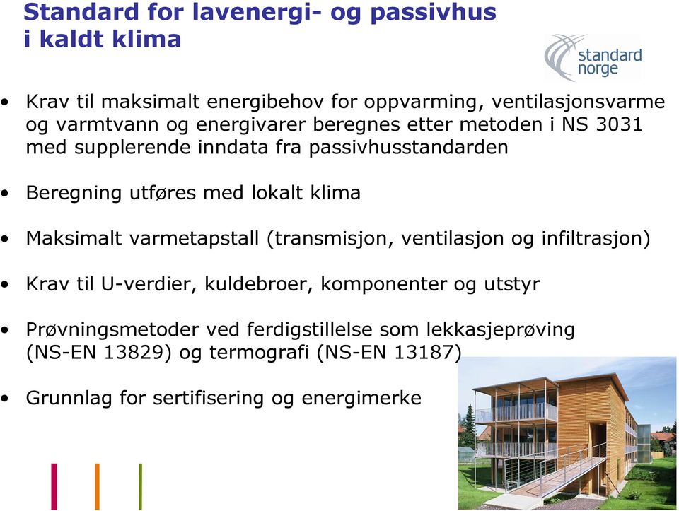 Maksimalt varmetapstall (transmisjon, ventilasjon og infiltrasjon) Krav til U-verdier, kuldebroer, komponenter og utstyr