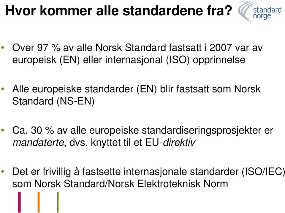 opprinnelse Alle europeiske standarder (EN) blir fastsatt som Norsk Standard (NS-EN) Ca.