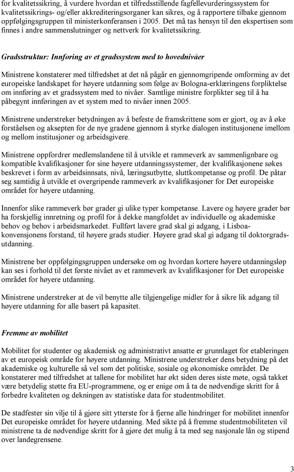 Gradsstruktur: Innføring av et gradssystem med to hovednivåer Ministrene konstaterer med tilfredshet at det nå pågår en gjennomgripende omforming av det europeiske landskapet for høyere utdanning som