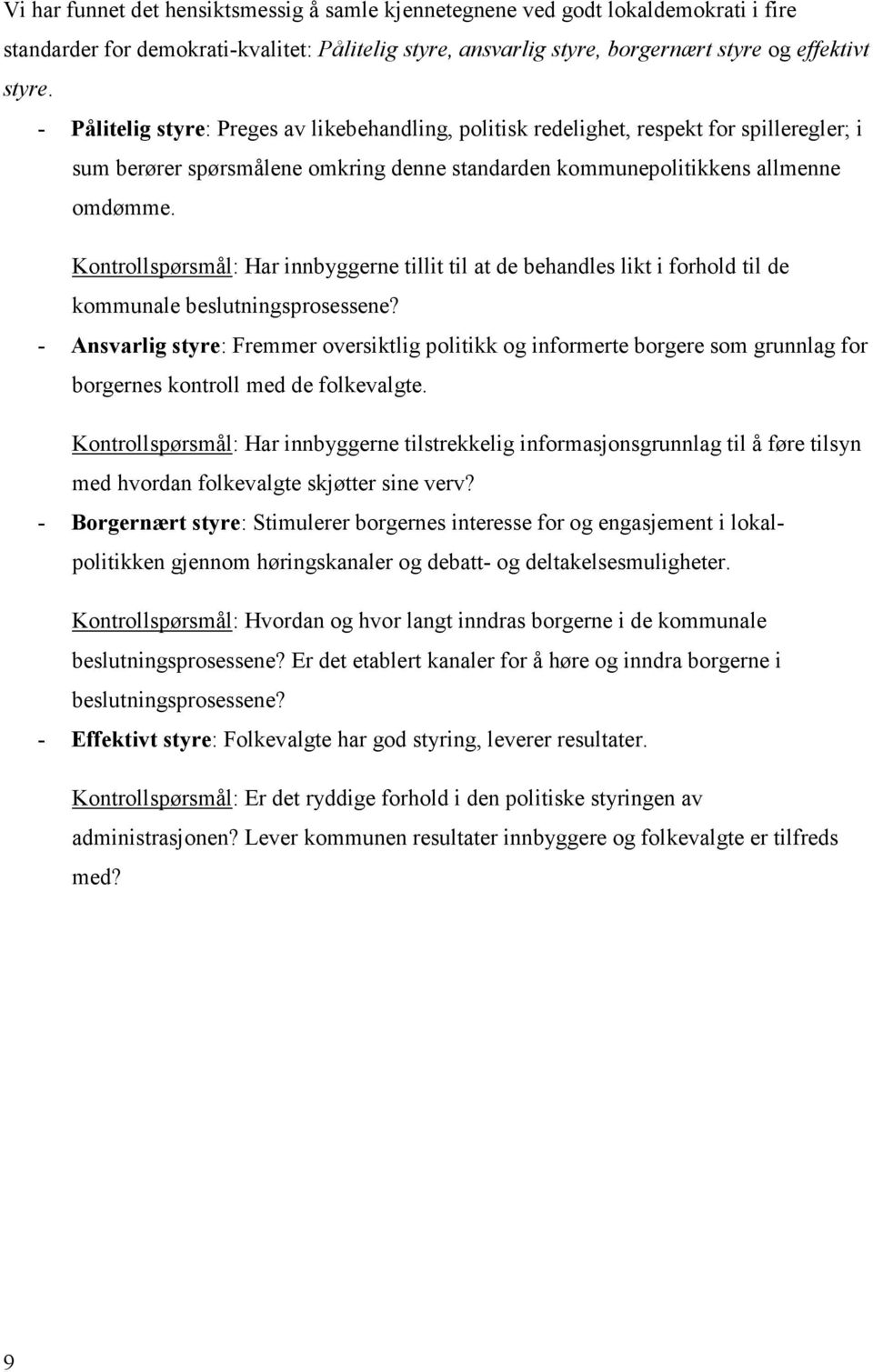 Kontrollspørsmål: Har innbyggerne tillit til at de behandles likt i forhold til de kommunale beslutningsprosessene?