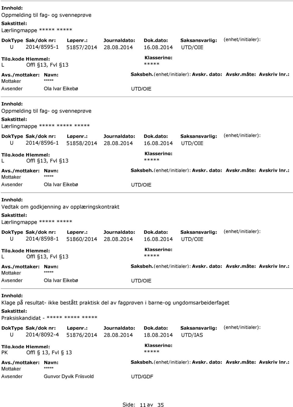 2014 TD/OE L Mottaker Ola var Eikebø TD/OE Vedtak om godkjenning av opplæringskontrakt Lærlingmappe 2014/8598-1 51860/2014 16.08.