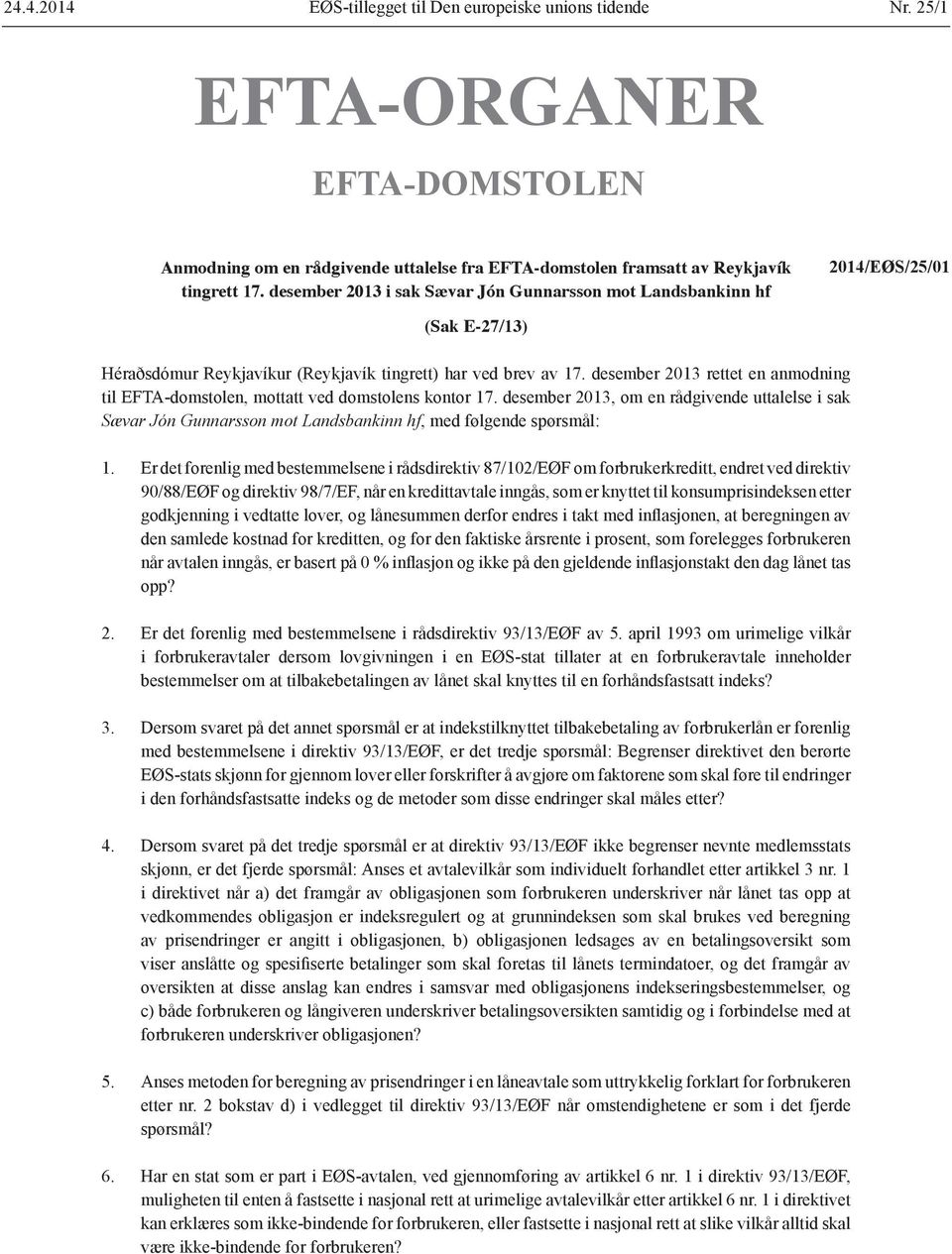 desember 2013 rettet en anmodning til EFTA-domstolen, mottatt ved domstolens kontor 17.