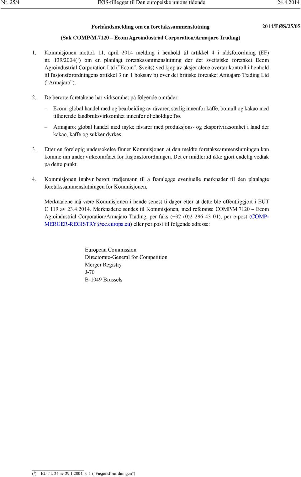 139/2004( 1 ) om en planlagt foretakssammenslutning der det sveitsiske foretaket Ecom Agroindustrial Corporation Ltd ( Ecom, Sveits) ved kjøp av aksjer alene overtar kontroll i henhold til