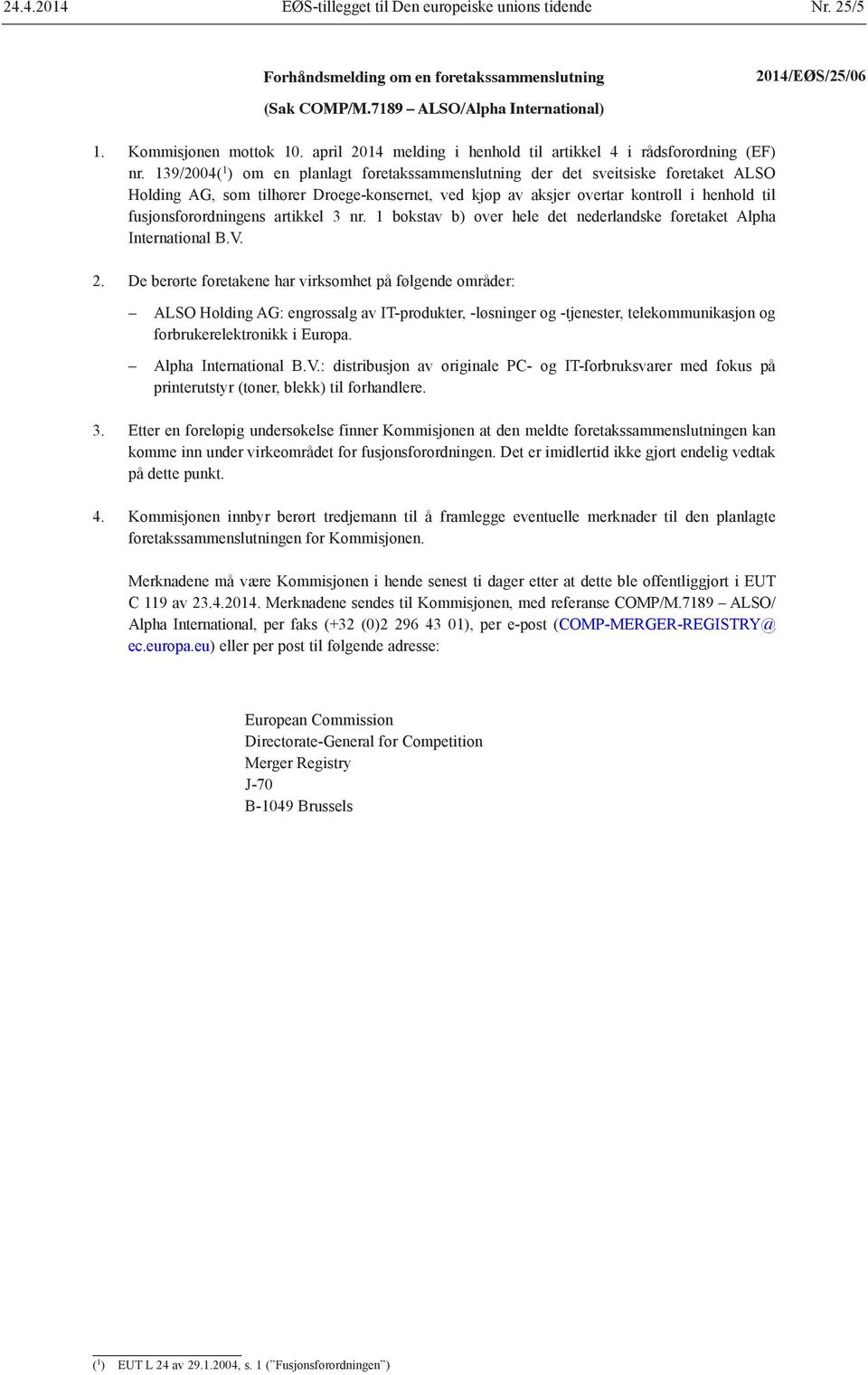 139/2004( 1 ) om en planlagt foretakssammenslutning der det sveitsiske foretaket ALSO Holding AG, som tilhører Droege-konsernet, ved kjøp av aksjer overtar kontroll i henhold til fusjonsforordningens