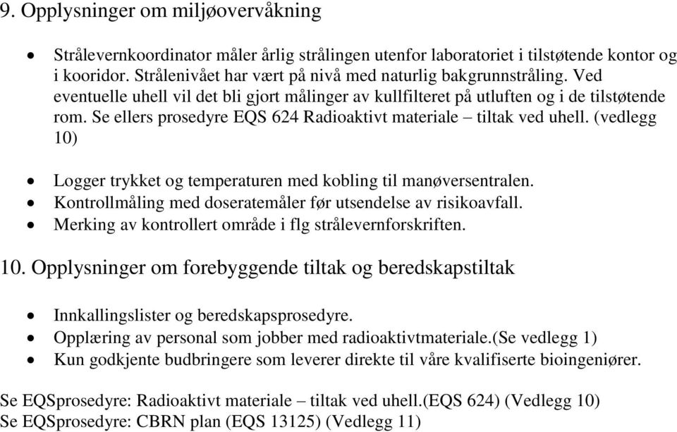 (vedlegg 10) Logger trykket og temperaturen med kobling til manøversentralen. Kontrollmåling med doseratemåler før utsendelse av risikoavfall.