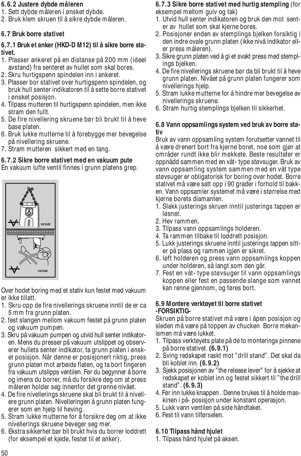 Tilpass mutteren til hurtigspenn spindelen, men ikke stram den fullt. 5. De fire nivellering skruene bør bli brukt til å heve base platen. 6.