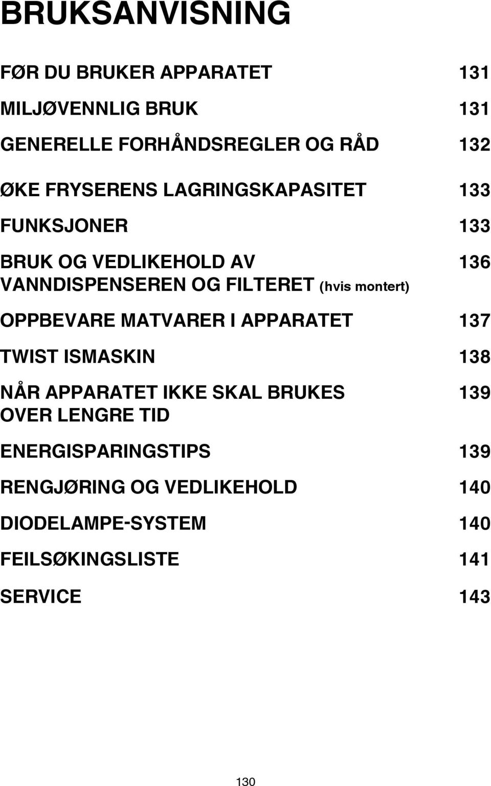 montert) OPPBEVARE MATVARER I APPARATET 137 TWIST ISMASKIN 138 NÅR APPARATET IKKE SKAL BRUKES 139 OVER LENGRE