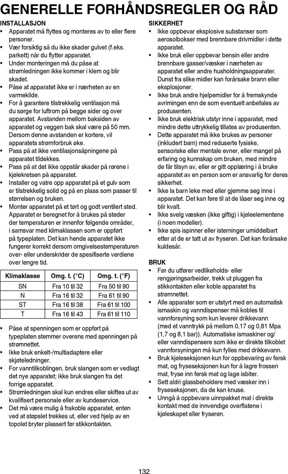 For å garantere tilstrekkelig ventilasjon må du sørge for luftrom på begge sider og over apparatet. Avstanden mellom baksiden av apparatet og veggen bak skal være på 50 mm.