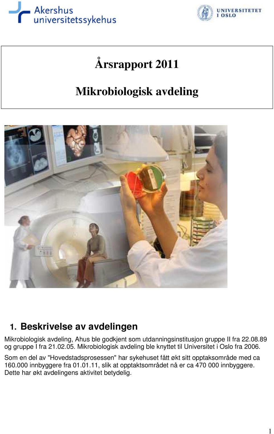 89 og gruppe I fra 21.02.05. Mikrobiologisk avdeling ble knyttet til Universitet i Oslo fra 2006.