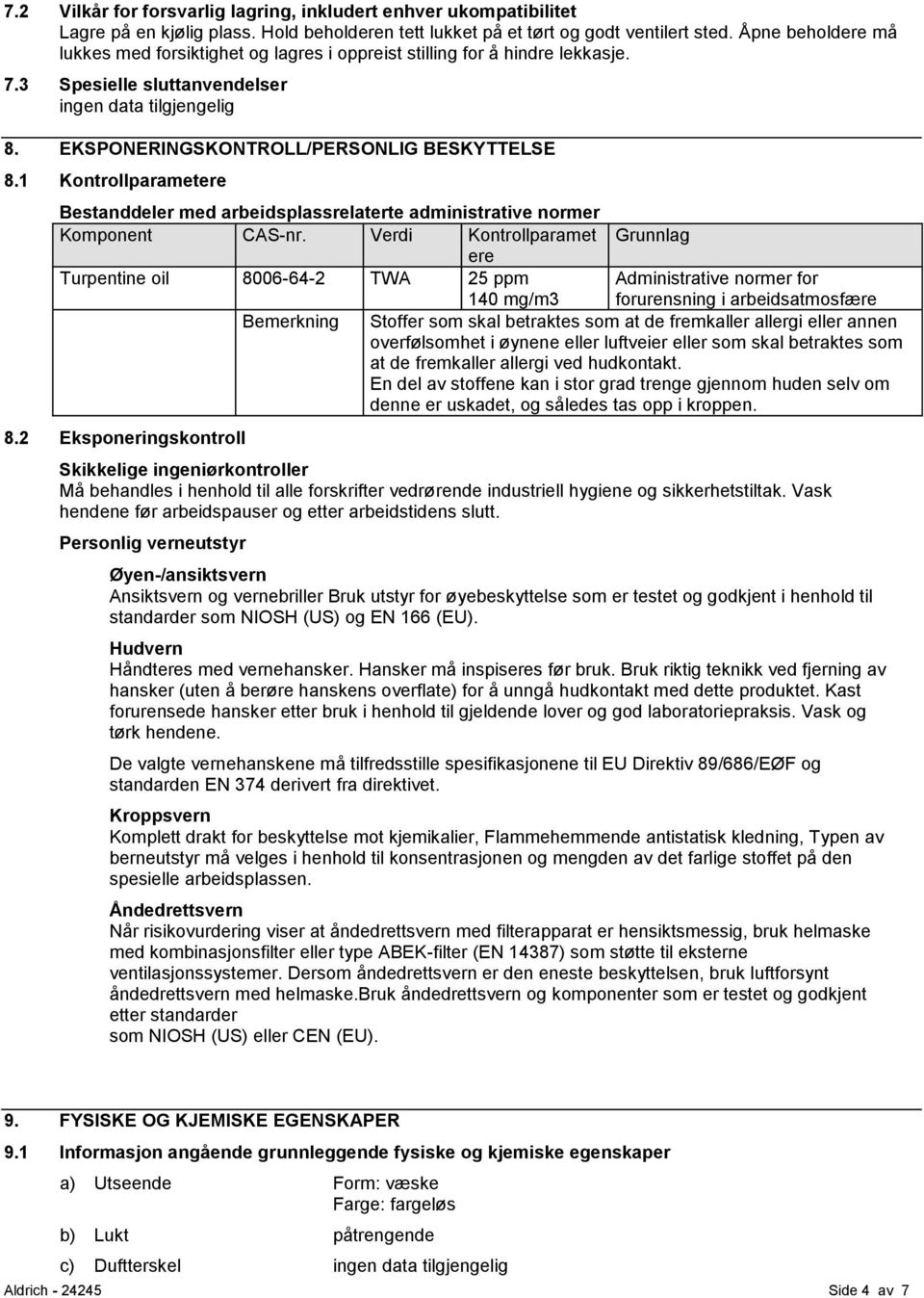 1 Kontrollparametere Bestanddeler med arbeidsplassrelaterte administrative normer Komponent CAS-nr.