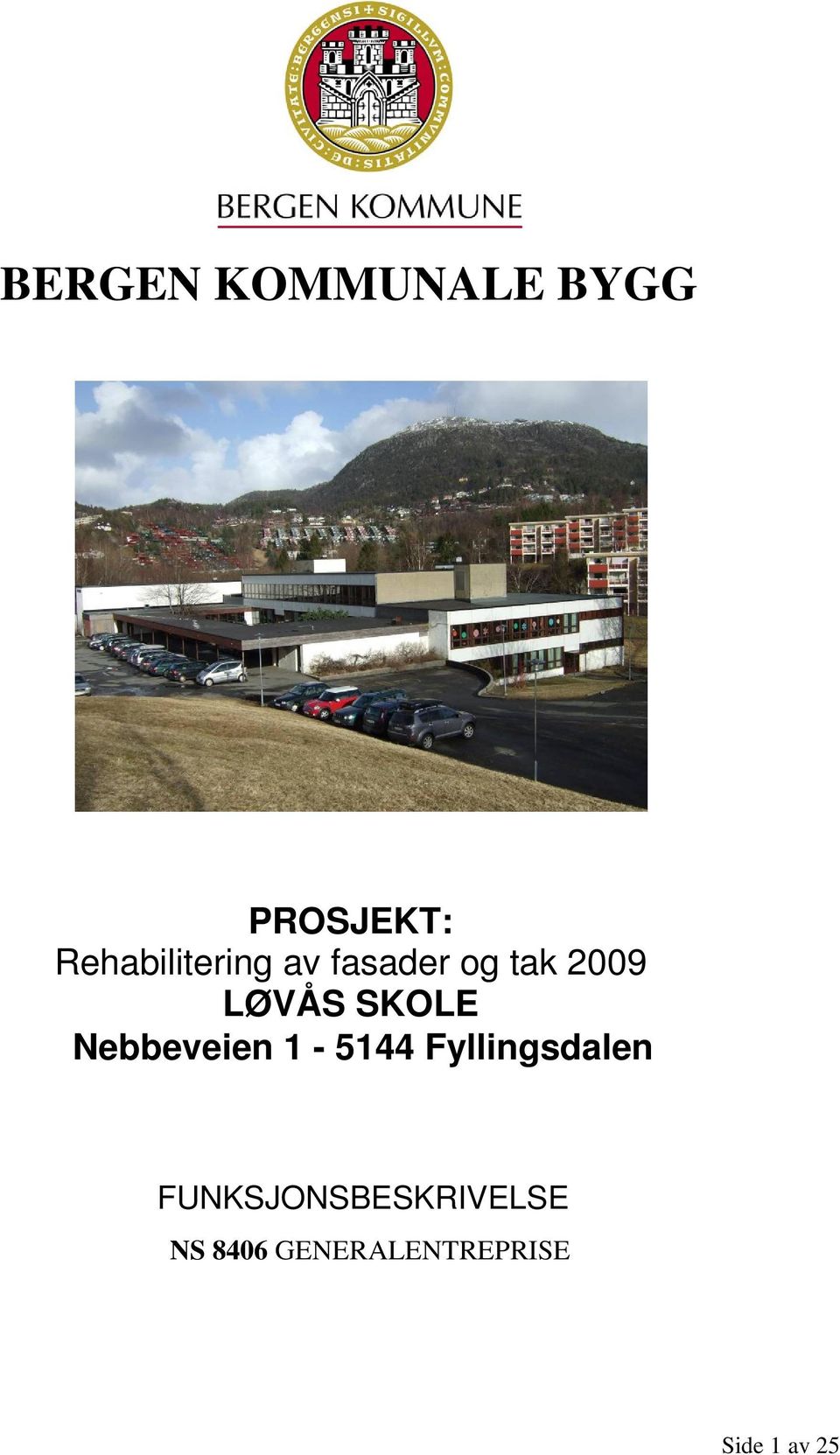 SKOLE Nebbeveien 1-5144 Fyllingsdalen