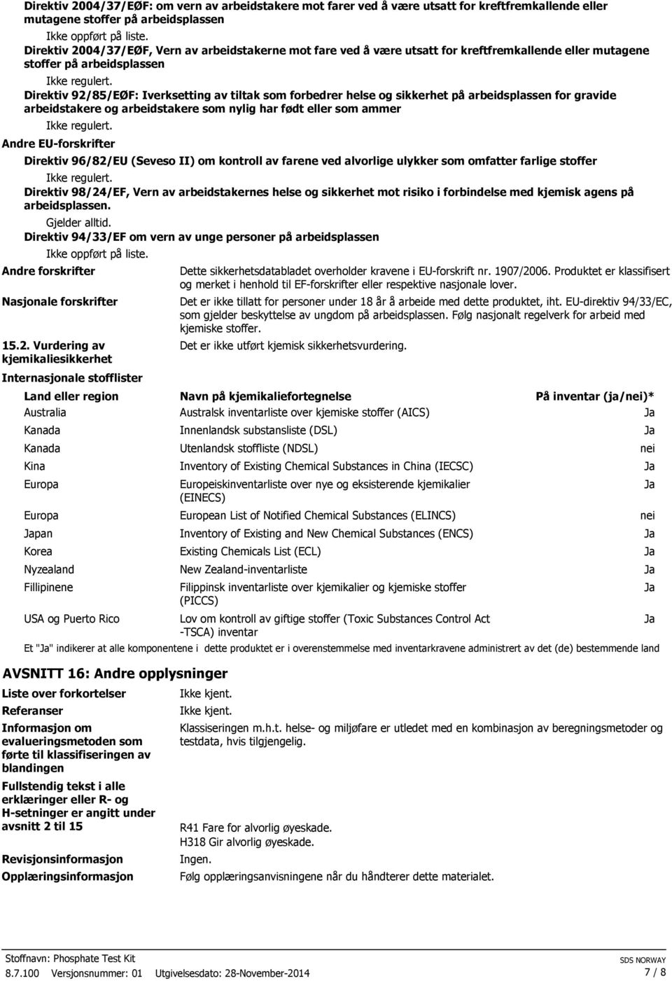 Direktiv 92/85/EØF: Iverksetting av tiltak som forbedrer helse og sikkerhet på arbeidsplassen for gravide arbeidstakere og arbeidstakere som nylig har født eller som ammer Ikke regulert.