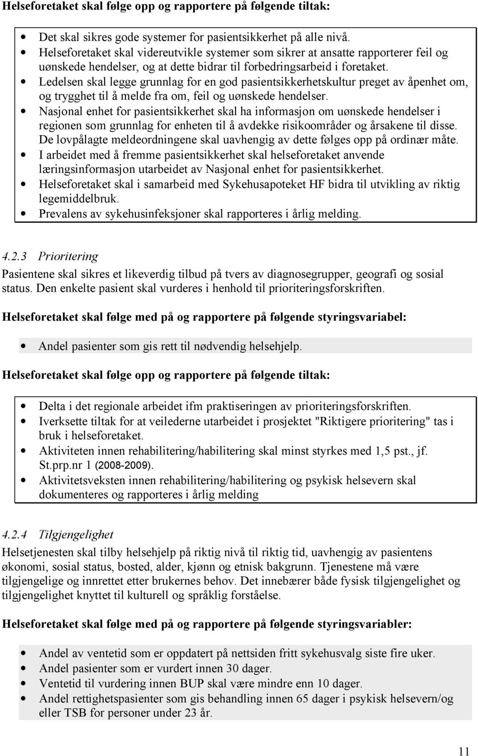 Ledelsen skal legge grunnlag for en god pasientsikkerhetskultur preget av åpenhet om, og trygghet til å melde fra om, feil og uønskede hendelser.