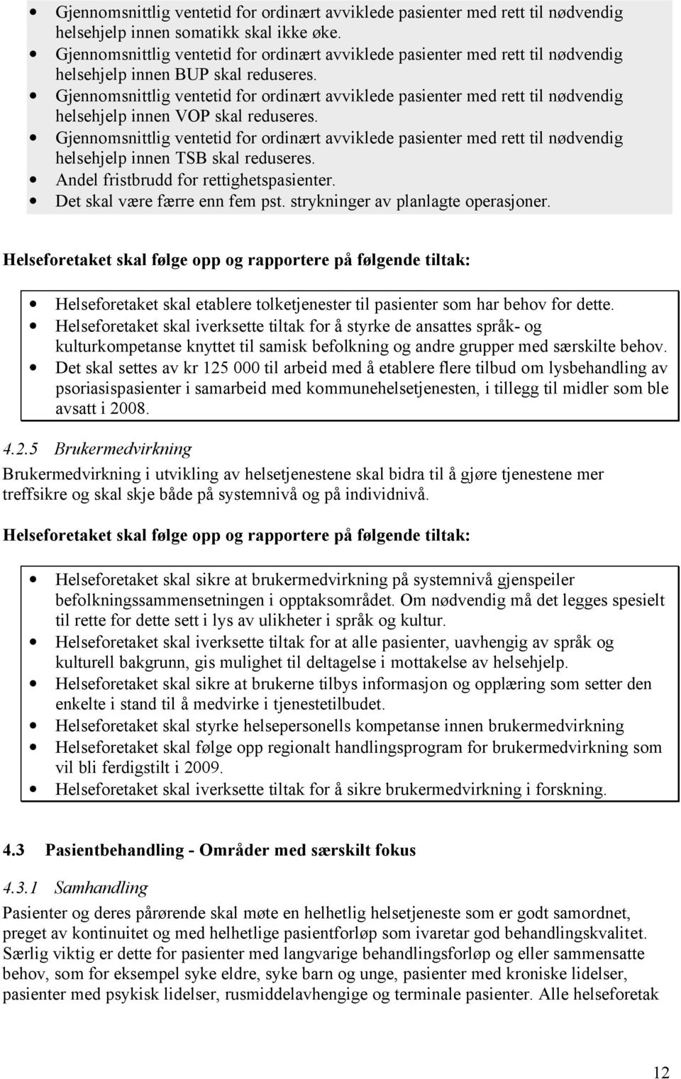 Gjennomsnittlig ventetid for ordinært avviklede pasienter med rett til nødvendig helsehjelp innen VOP skal reduseres.