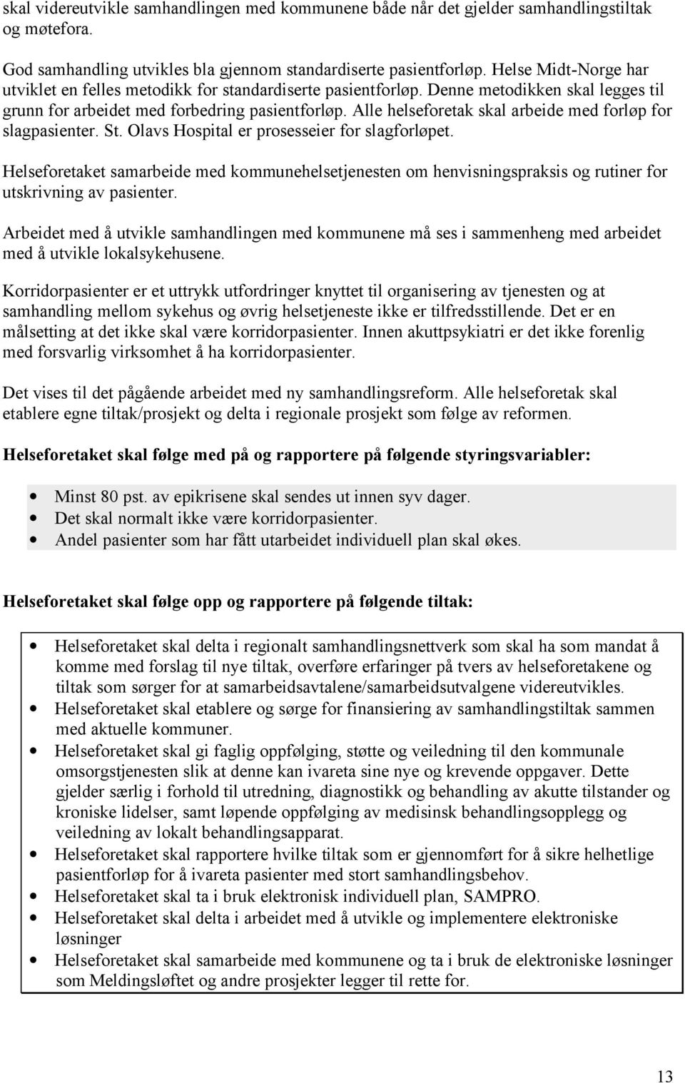 Alle helseforetak skal arbeide med forløp for slagpasienter. St. Olavs Hospital er prosesseier for slagforløpet.