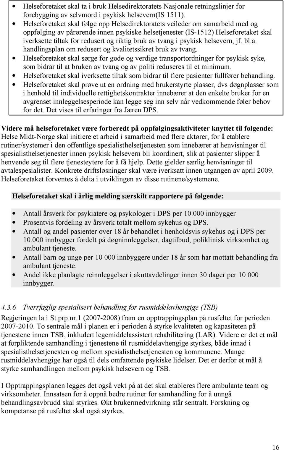 riktig bruk av tvang i psykisk helsevern, jf. bl.a. handlingsplan om redusert og kvalitetssikret bruk av tvang.