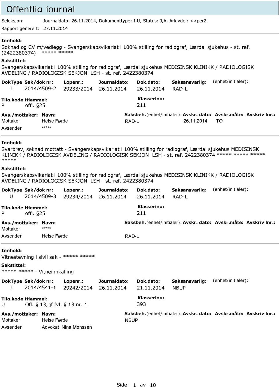 (2422380374) - ***** ***** Svangerskapsvikariat i 100% stilling for radiograf, Lærdal sjukehus MEDSNSK KLNKK / RADOLOGSK AVDELNG / RADOLOGSK SEKJON LSH - st. ref.