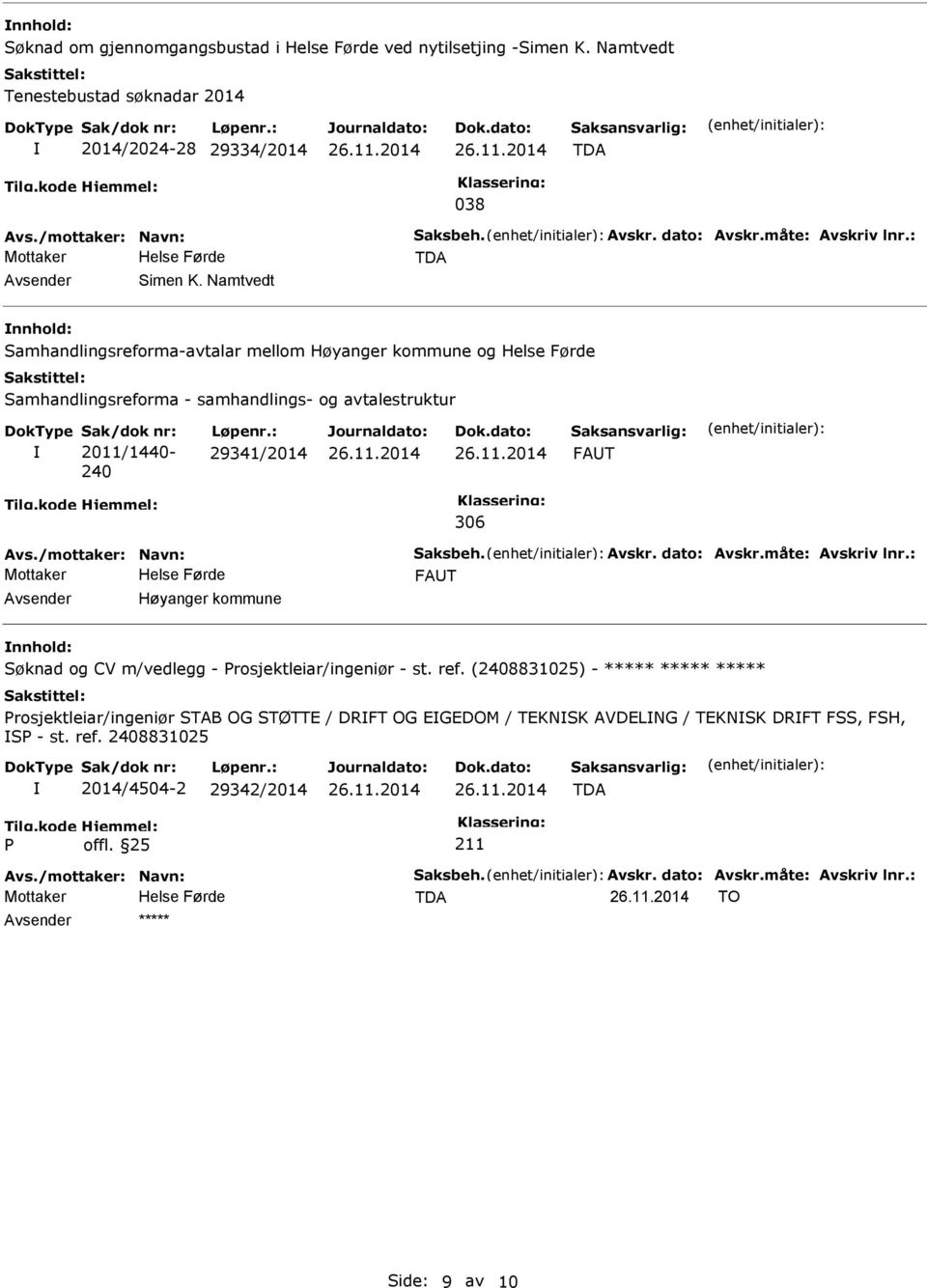 2011/1440-240 Løpenr.: 29341/2014 FAT 306 FAT Høyanger kommune nnhold: Søknad og CV m/vedlegg - rosjektleiar/ingeniør - st. ref.