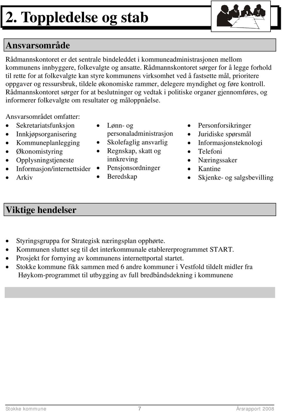 myndighet og føre kontroll. Rådmannskontoret sørger for at beslutninger og vedtak i politiske organer gjennomføres, og informerer folkevalgte om resultater og måloppnåelse.