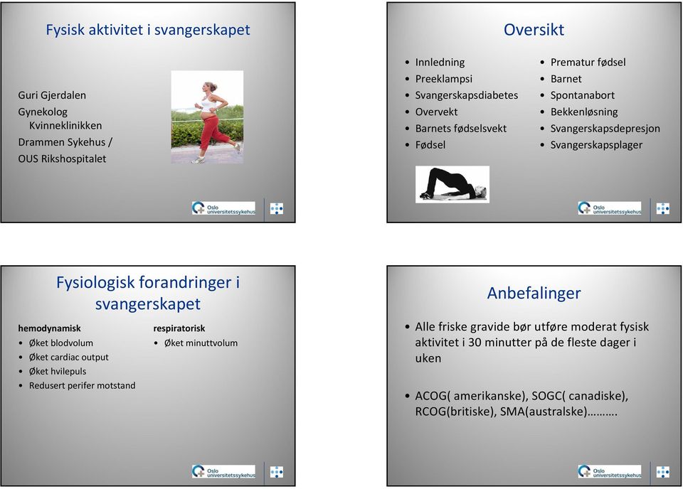 Fysiologisk forandringer i svangerskapet hemodynamisk Øket blodvolum Øket cardiac output Øket hvilepuls Redusert perifer motstand respiratorisk Øket