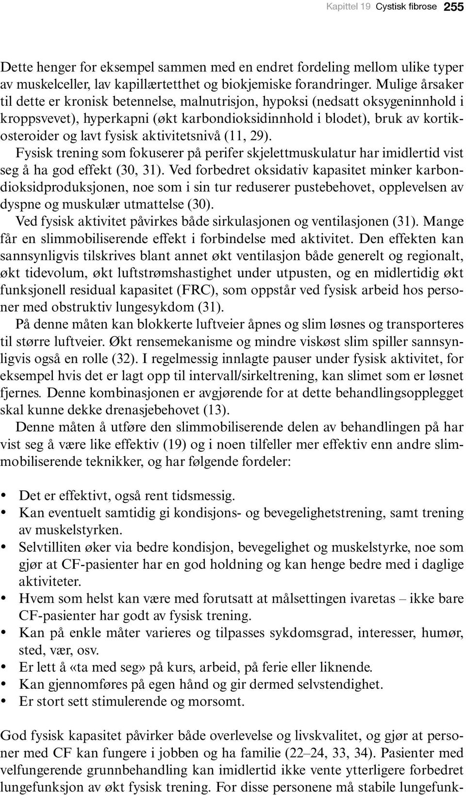 aktivitetsnivå (11, 29). Fysisk trening som fokuserer på perifer skjelettmuskulatur har imidlertid vist seg å ha god effekt (30, 31).