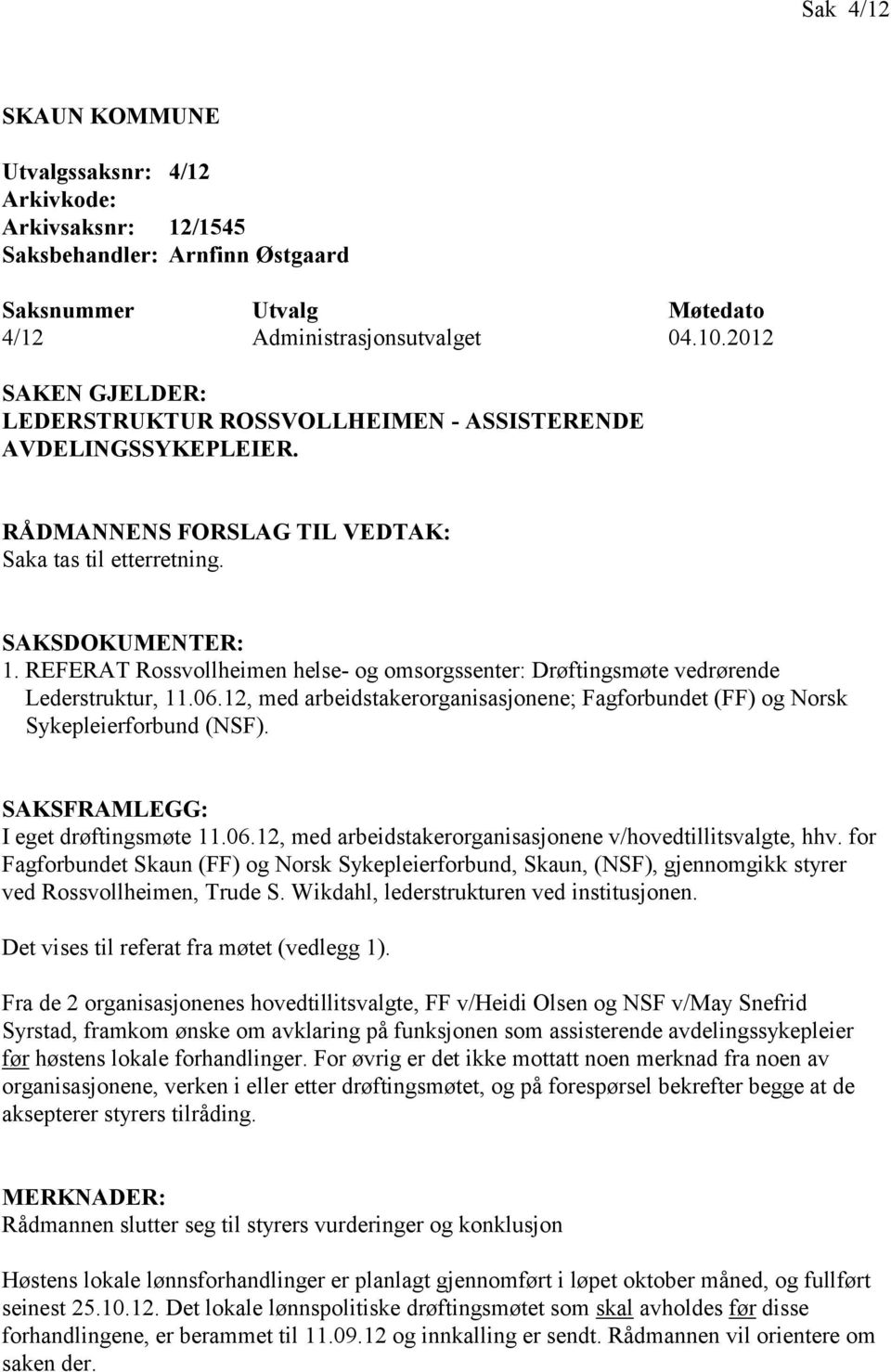 REFERAT Rossvollheimen helse- og omsorgssenter: Drøftingsmøte vedrørende Lederstruktur, 11.06.12, med arbeidstakerorganisasjonene; Fagforbundet (FF) og Norsk Sykepleierforbund (NSF).