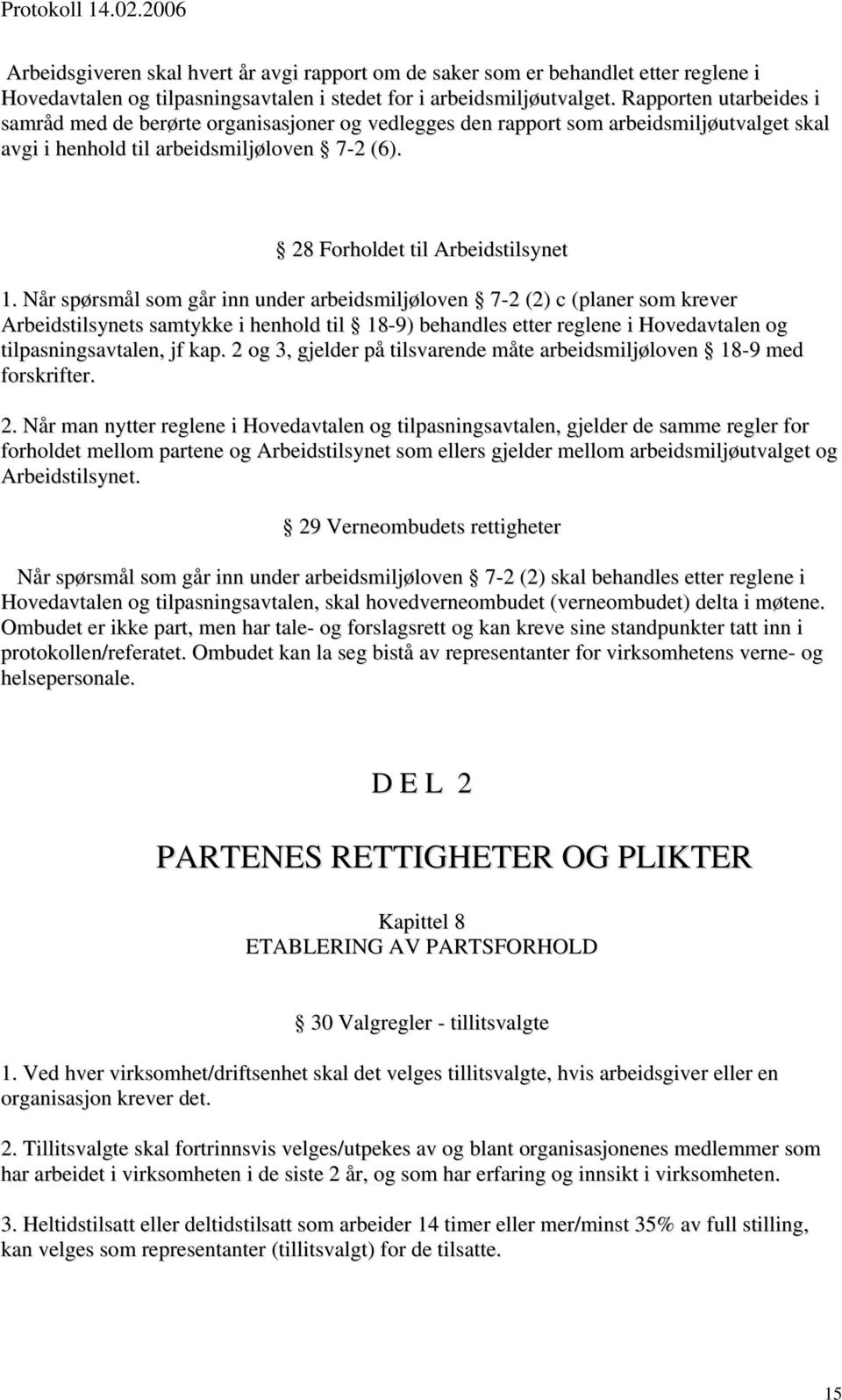 Når spørsmål som går inn under arbeidsmiljøloven 7-2 (2) c (planer som krever Arbeidstilsynets samtykke i henhold til 18-9) behandles etter reglene i Hovedavtalen og tilpasningsavtalen, jf kap.